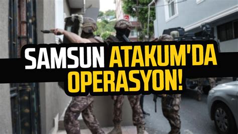 Samsun Atakum da uyuşturucu operasyonu Samsun Haber Samsun Son