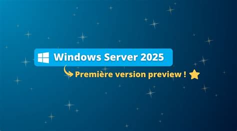 Voici la première version preview de Windows Server 2025