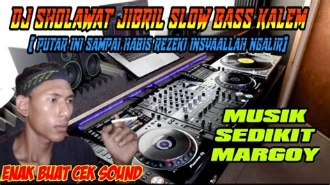 DJ SHOLAWAT JIBRIL SLOW BASS Enak Buat Cek Sound Musik Sedikit Margoy