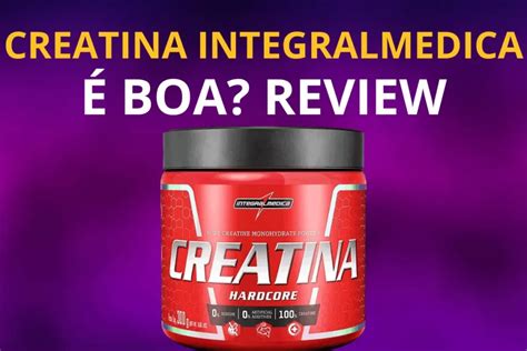 Qual Creatina É Boa - Creatina Integralmedica é boa? Análise completa