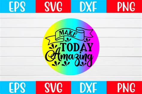 Make Today Amazing Svg Graphic By Suriayaaktere4 Creative Fabrica