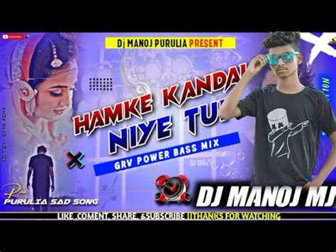 Hamke Kandai Niye Tui New Purulia Dj Song Grv Power Bass Mix