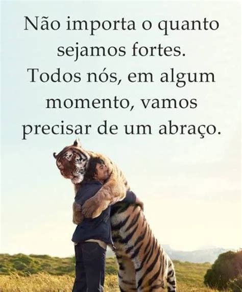 Por Mais Fortes Que Sejamos Um Abra O Sempre Bem Vindo Frases