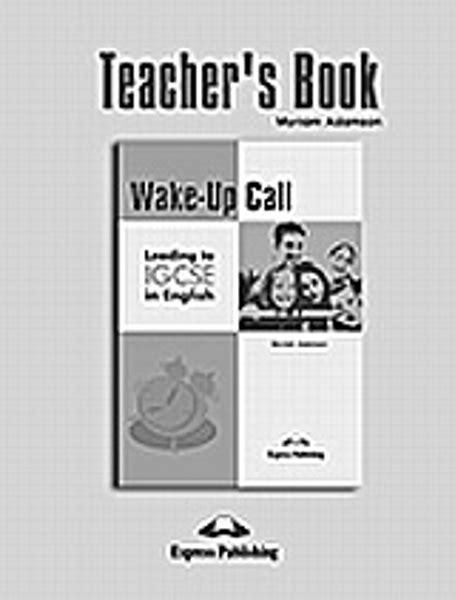 Wake Up Call Leading To Igcse In English Teachers Book Myriam