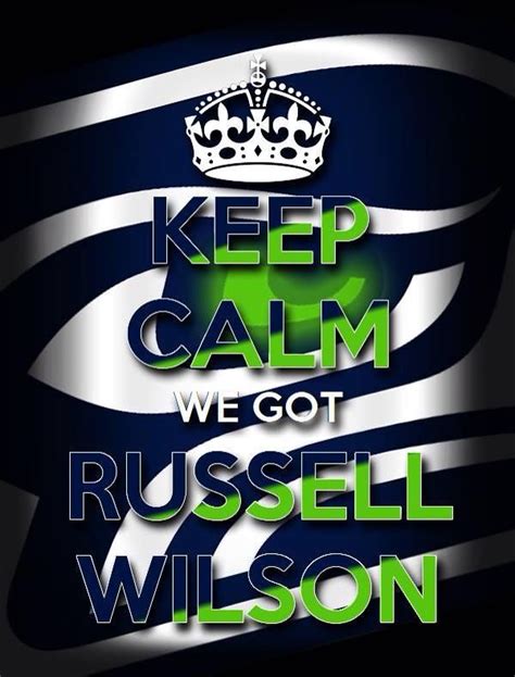 Keep Calm We Got Russell Wilson Seahawks Rawk Gohawks