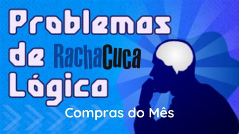 Racha Cuca Problema De Logica - Compras do Mês (Fácil) - Problemas de Lógica - Racha Cuca - YouTube