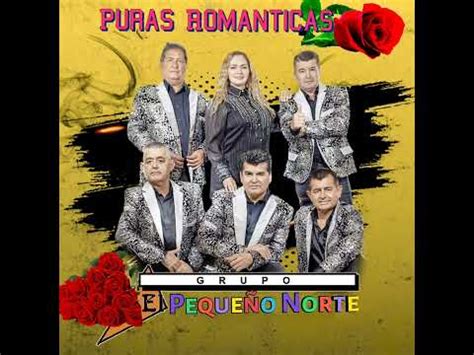 Grupo El Pequeño Norte Puro Amor Puras Románticas YouTube