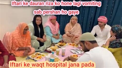 Riza Ko Iftari Waqt Hone Lagi Vomiting Hospital Jana Pad Gaya Dipika Ki