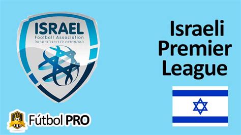 Israeli Premier League: La Historia y Evolución del Fútbol en Israel