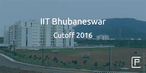 IIT Bhubaneswar Cutoff 2016 | College Pravesh