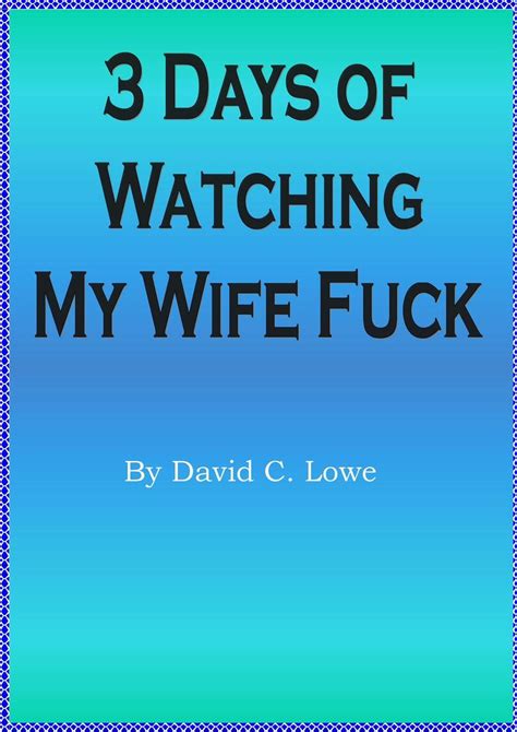 3 Days Of Watching My Wife By David C Lowe Ebook Read Free For 30 Days