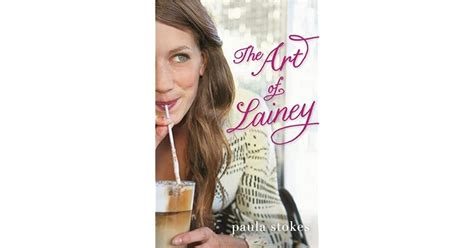 The Art Of Lainey The Art Of Lainey 1 By Paula Stokes