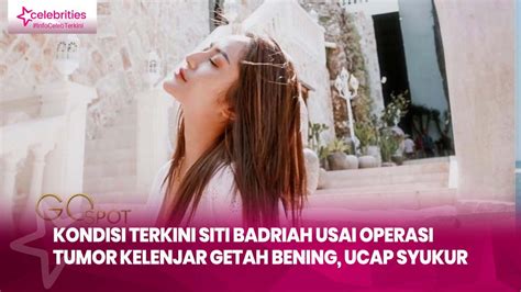 Kondisi Terkini Siti Badriah Usai Operasi Tumor Kelenjar Getah Bening