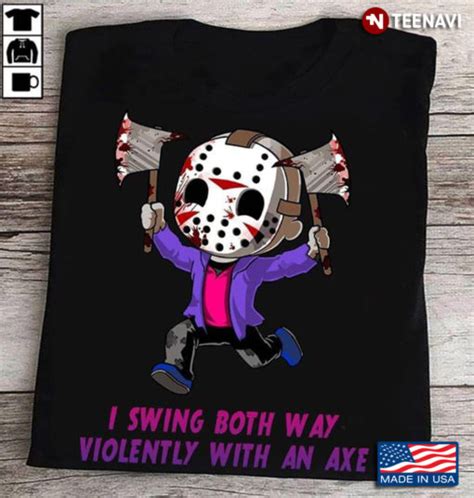 Jason Voorhees I Swing Both Ways Violently With An Axe Teenavi