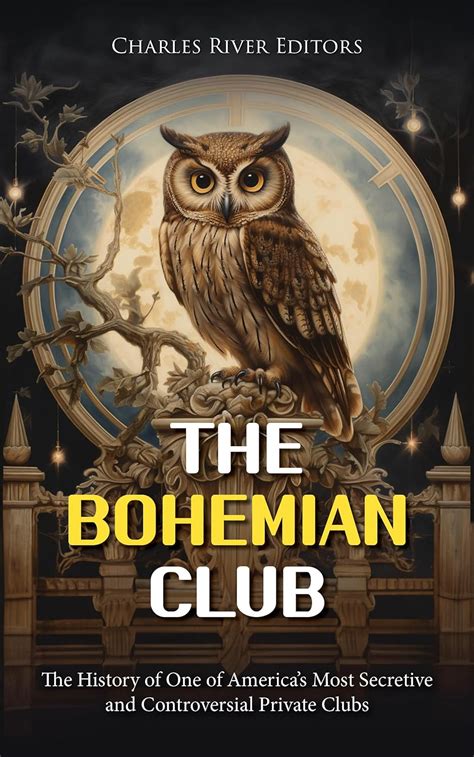 The Bohemian Club The History Of One Of Americas Most Secretive And