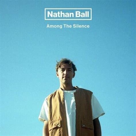 Nathan Ball Among The Silence Lyrics And Tracklist Genius