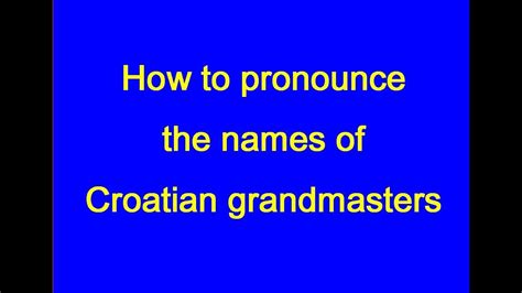 How to pronounce the names of Croatian grandmasters - YouTube