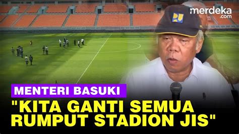 Keras Menteri Basuki Bongkar Semua Rumput Stadion Jis Tidak Standar