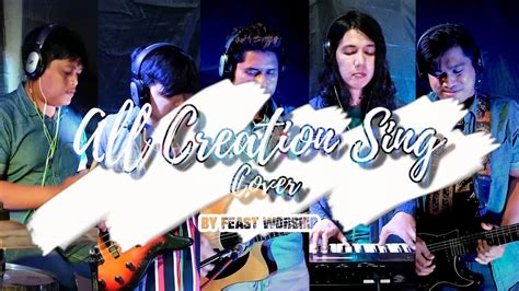 All Creation Sing By Feast Worship Cover Youtube