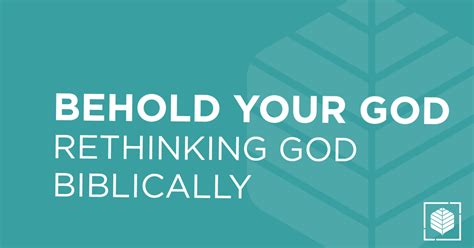 Behold Your God Rethinking God Biblically Elmbrook Church