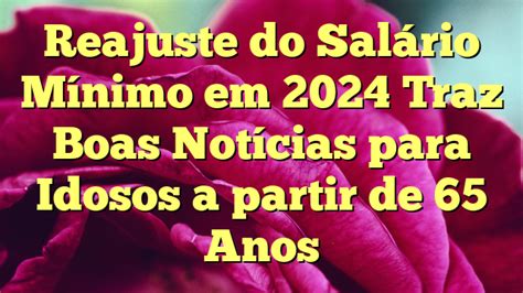 Reajuste do Salário Mínimo em 2024 Traz Boas Notícias para Idosos a