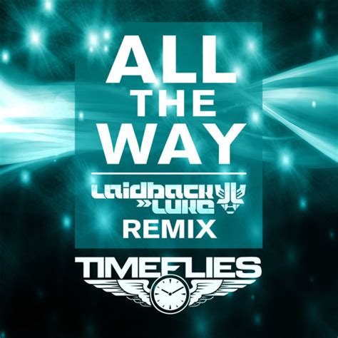 Stream Timeflies - All The Way (Laidback Luke Remix) [Preview] by ...