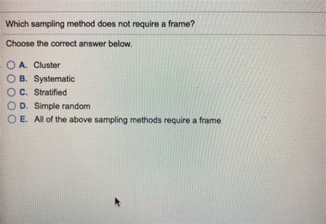 Solved Which Sampling Method Does Not Require A Frame Chegg