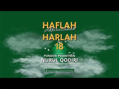 Live Haflah Akhirussanah Dan Harlah Ke 18 PP Nurul Qodiri Lampung