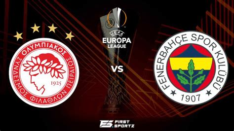 Uefa Europa League Olympiacos Vs Fenerbahce Live Stream Prediction