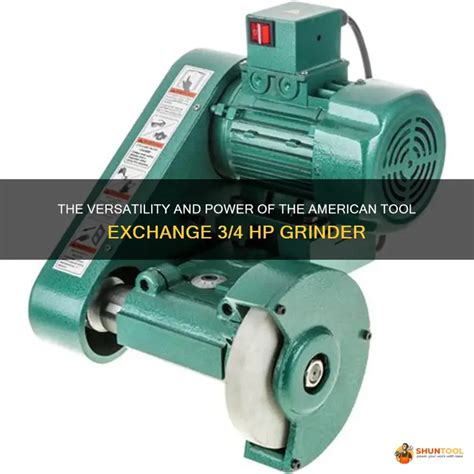 The Versatility And Power Of The American Tool Exchange 3/4 Hp Grinder ...