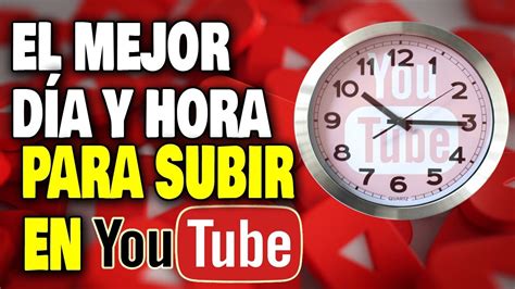 Cu L Es El Mejor Dia Y Hora Para Publicar V Deos En Youtube Consejos