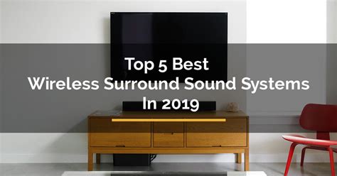 Top 5 Best Wireless Surround Sound Systems In 2019 For Travelista