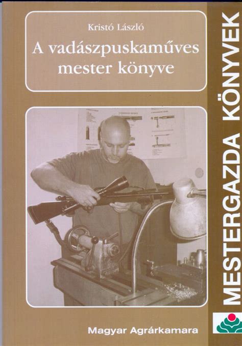 Kristó László A vadászpuskaműves mester kézikönyve Huntingbook hu