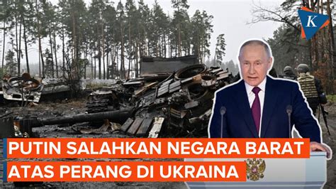 Pidato Kenegaraan Putin Barat Melepas Jin Dari Botol Memulai Perang