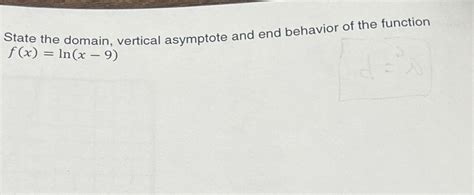 Solved State The Domain Vertical Asymptote And End Behavior