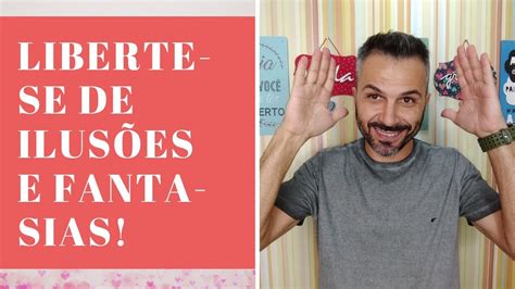 Liberte se de ilusões e fantasias YouTube