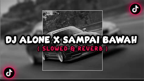 Dj Alone X Sampai Bawah Slowed And Reverb 🎧 Youtube Music