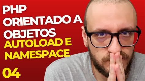 Php Orientado A Objetos Autoload E Namespaces Youtube