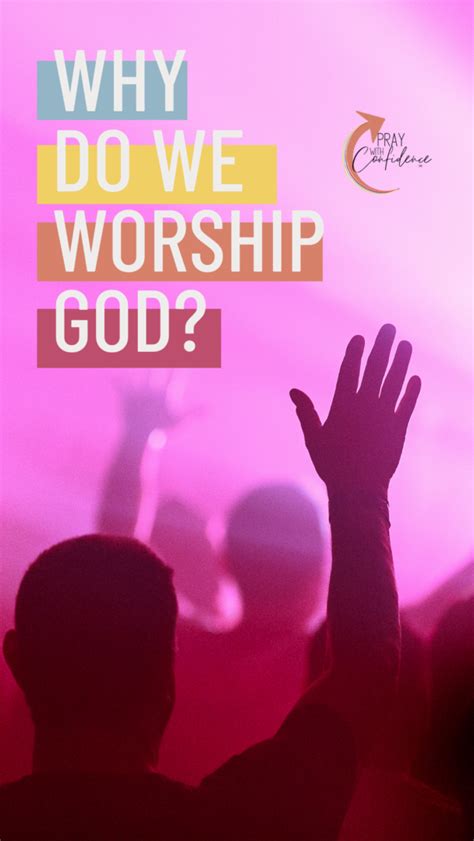 Why Does God Want Us To Worship Him Pray With Confidence