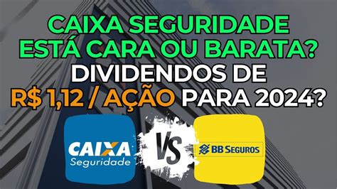 Cxse Vs Bbse Caixa Seguridade Est Cara Ou Barata Qual O Pre O