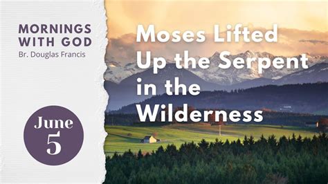 MORNINGS WITH GOD Moses Lifted Up The Serpent In The Wilderness By