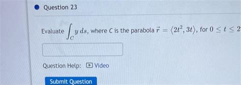 Solved Evaluate ∫cyds Where C Is The Parabola R 2t23t