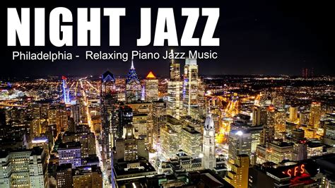 Philadelphia Usa Night Jazz 🎶 Relaxing Smooth Piano Jazz And Tender Jazz