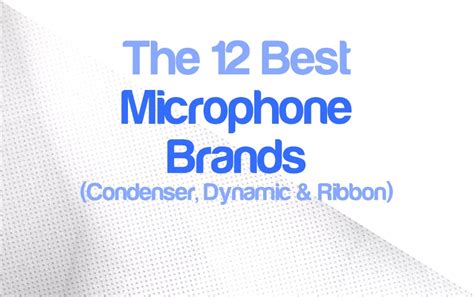 Top 12 Microphone Brands 2025 (Condenser, Dynamic & Ribbon)