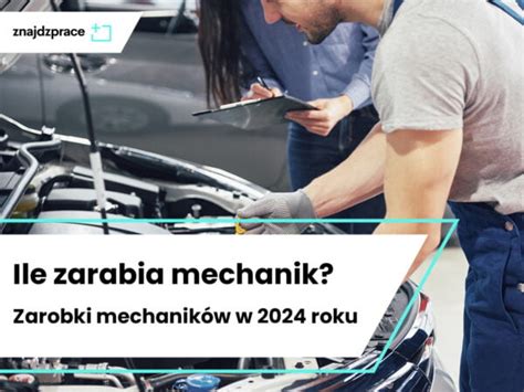 Ile zarabia mechanik samochodowy Zarobki mechaników w 2024 roku