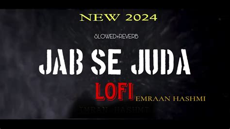 Jab Se Juda Lofi New Emraan Hashmi Youtube