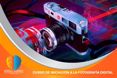 Aprende Sabiendo Formación Curso De Iniciación A La Fotografia Digital