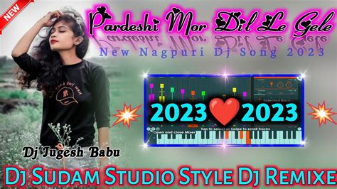 Pardeshi Mor Dil Le GeleNagpuri Dj Song 2023 New Nagpuri Song Dj