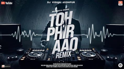 Toh Phir Aao Remix Breakup Dj Vishal Jodhpur Love Mix