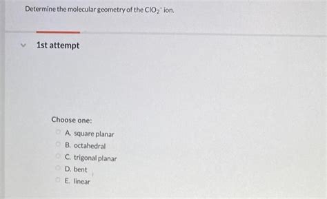 Solved Determine the molecular geometry of the ClO2 ion. 1st | Chegg.com